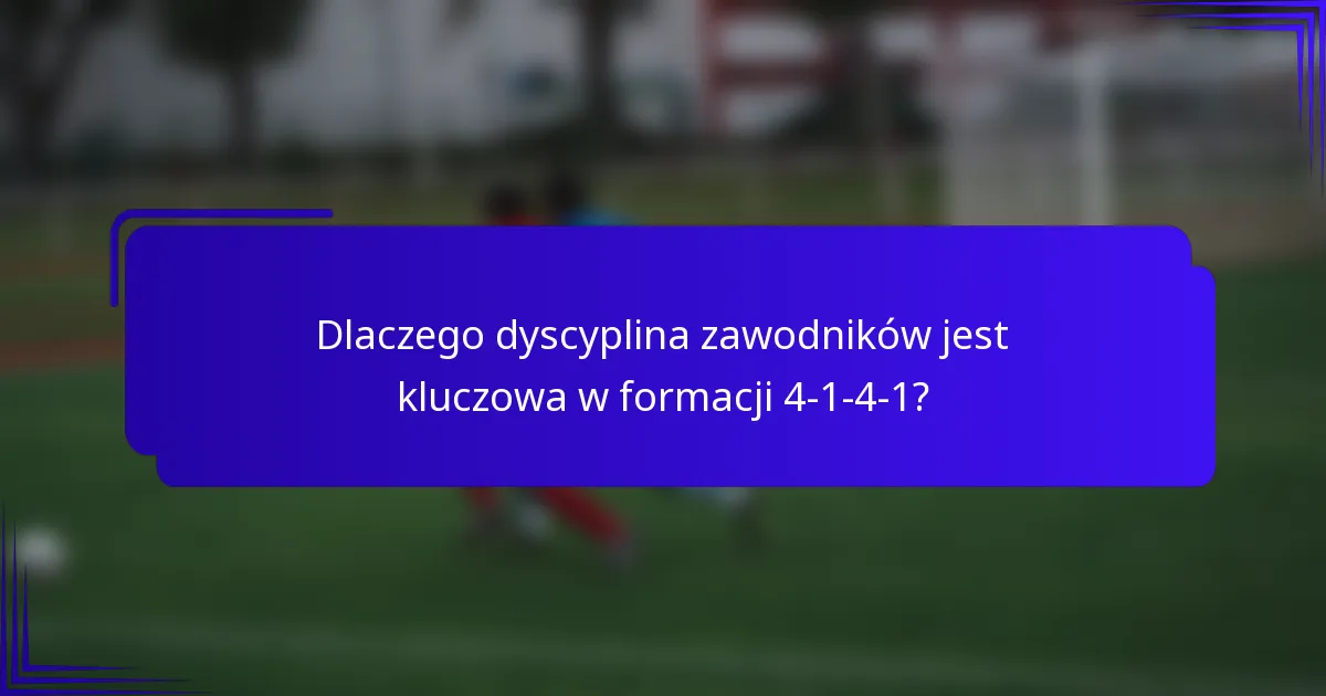 Dlaczego dyscyplina zawodników jest kluczowa w formacji 4-1-4-1?