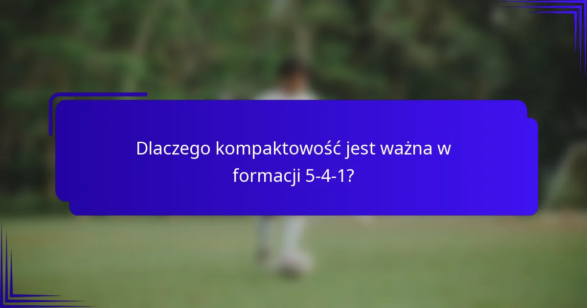 Dlaczego kompaktowość jest ważna w formacji 5-4-1?