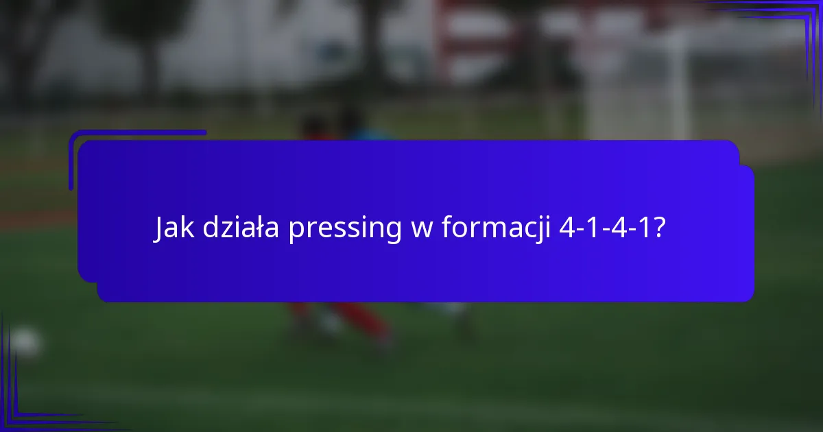 Jak działa pressing w formacji 4-1-4-1?