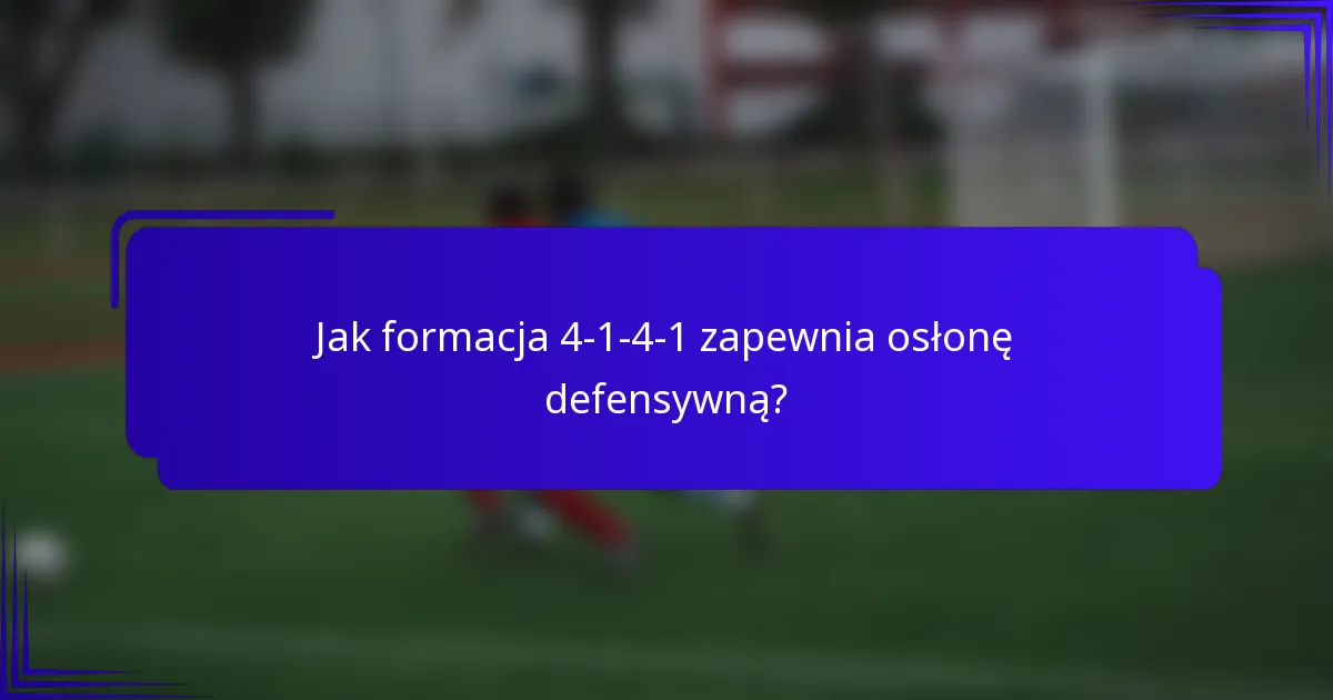 Jak formacja 4-1-4-1 zapewnia osłonę defensywną?