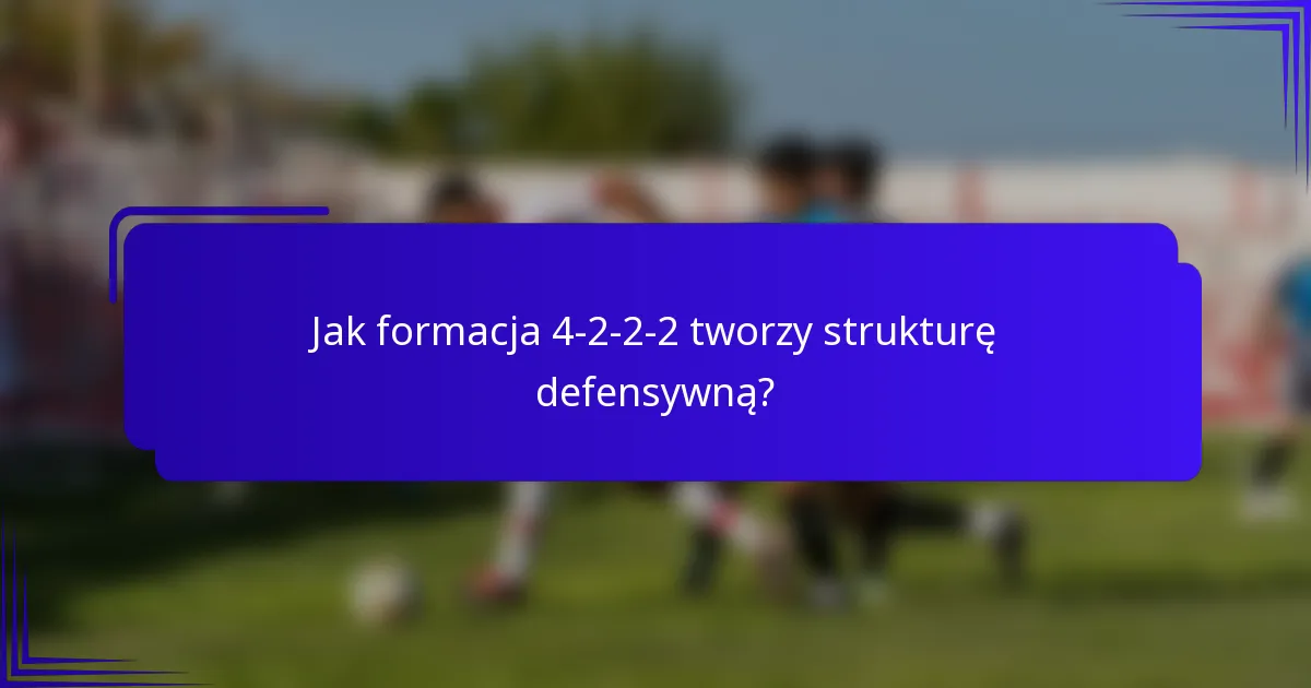 Jak formacja 4-2-2-2 tworzy strukturę defensywną?