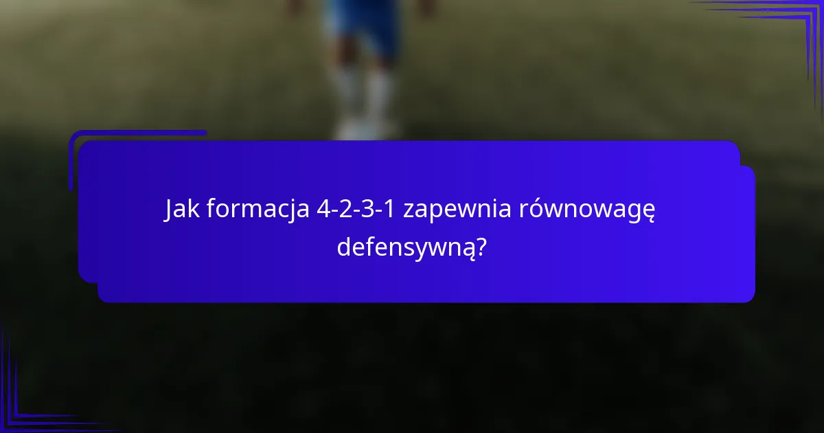 Jak formacja 4-2-3-1 zapewnia równowagę defensywną?
