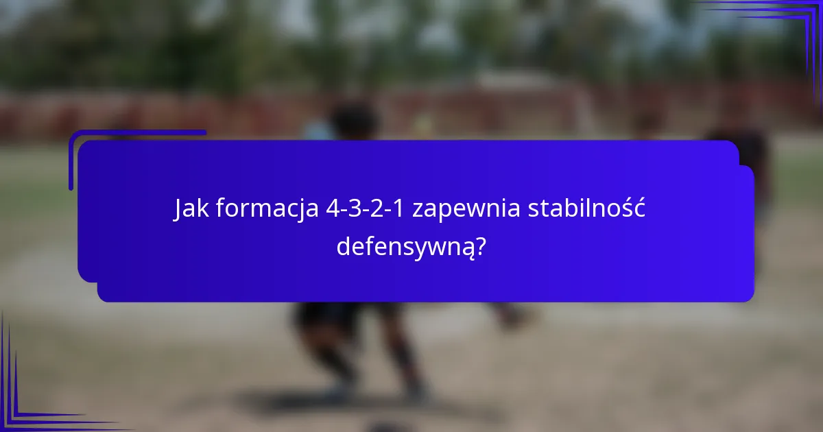 Jak formacja 4-3-2-1 zapewnia stabilność defensywną?