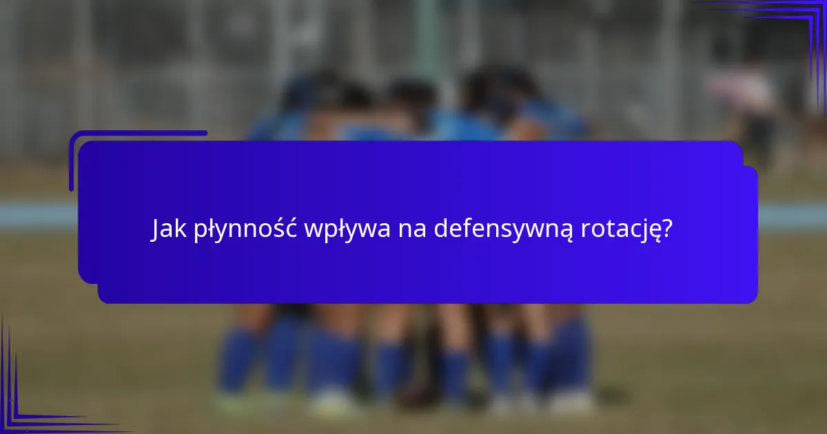 Jak płynność wpływa na defensywną rotację?