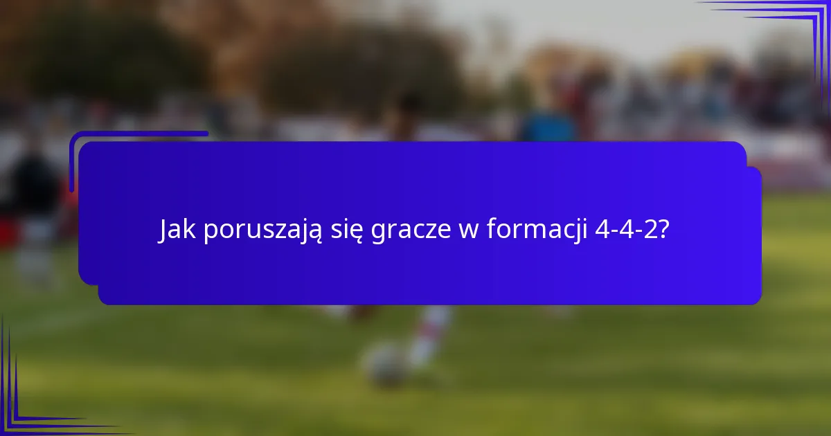 Jak poruszają się gracze w formacji 4-4-2?