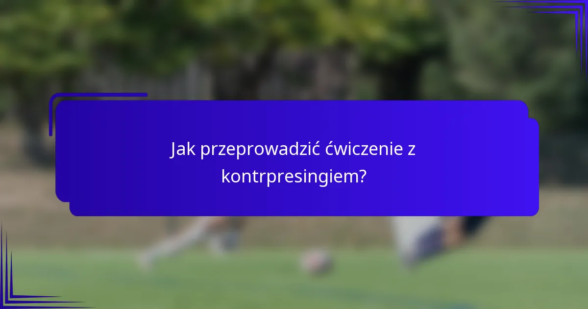 Jak przeprowadzić ćwiczenie z kontrpresingiem?
