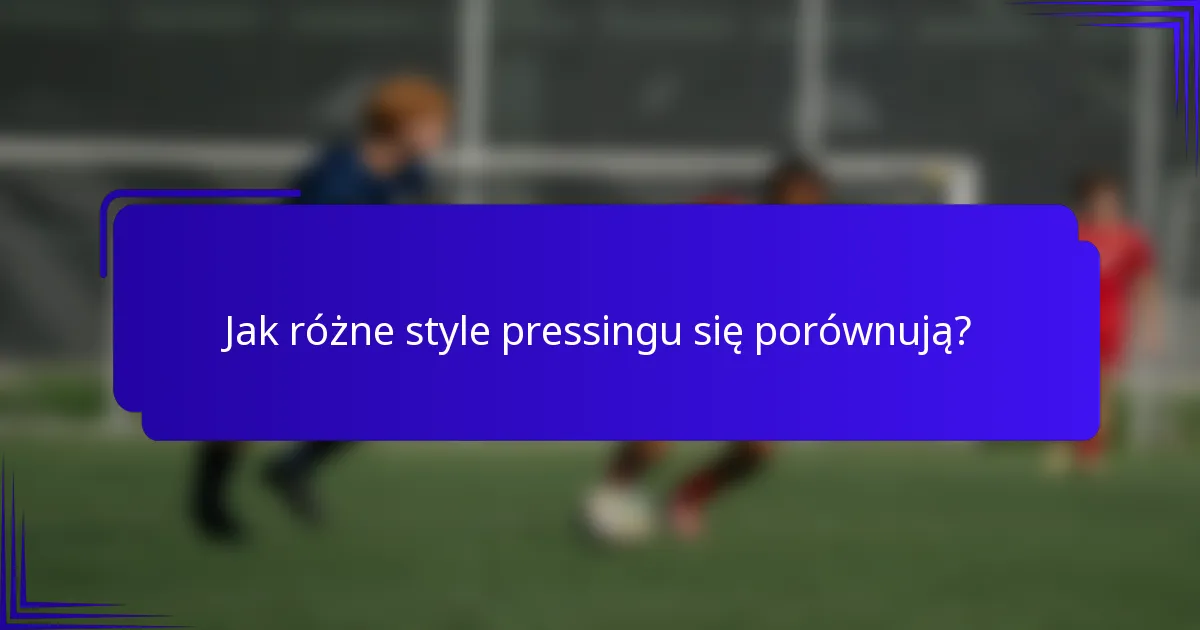 Jak różne style pressingu się porównują?
