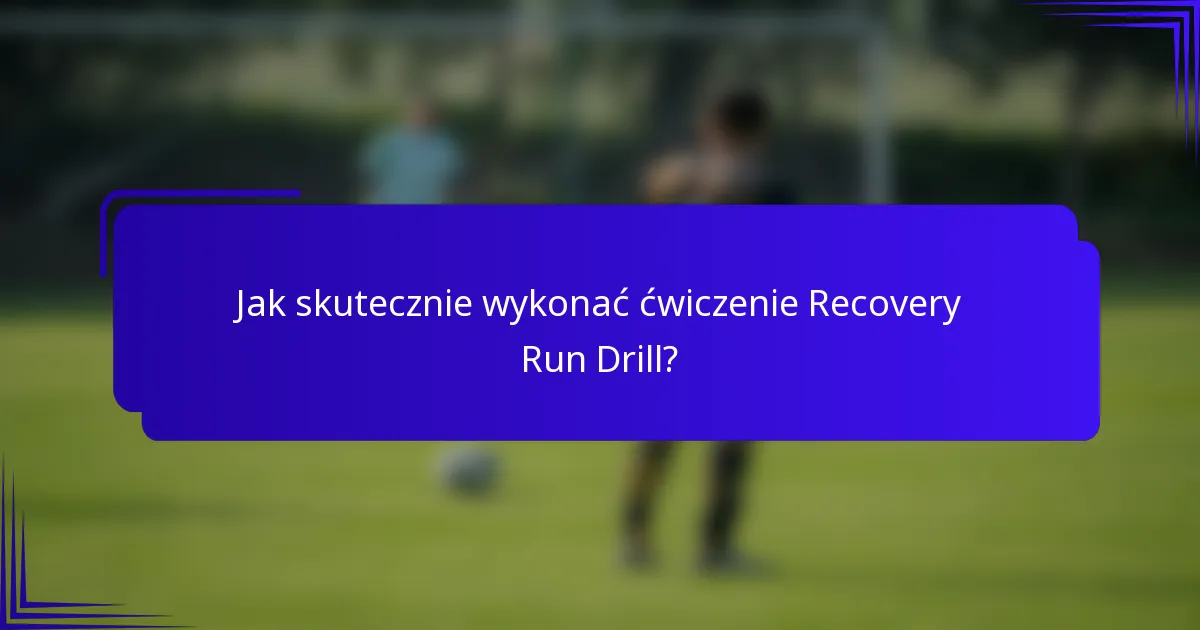 Jak skutecznie wykonać ćwiczenie Recovery Run Drill?