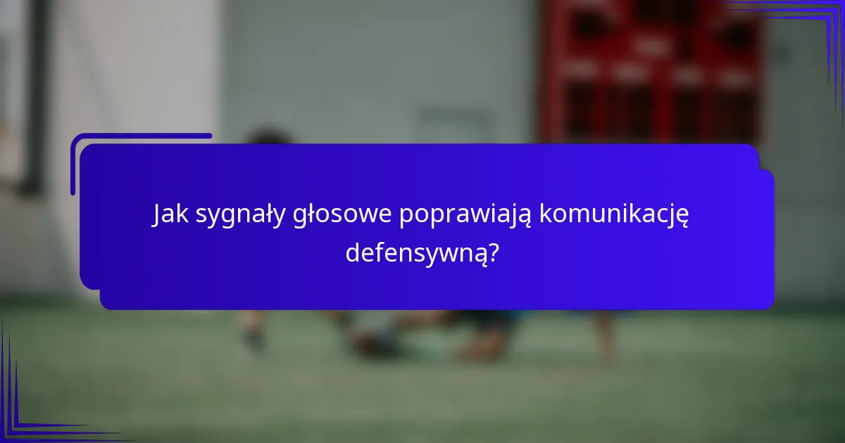 Jak sygnały głosowe poprawiają komunikację defensywną?