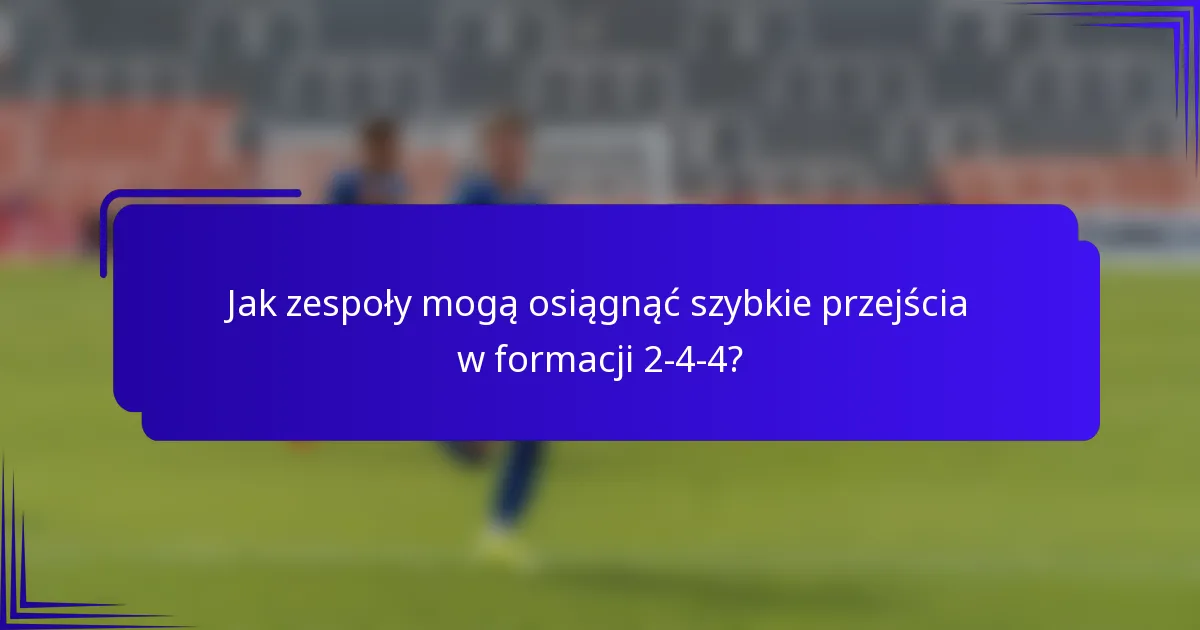 Jak zespoły mogą osiągnąć szybkie przejścia w formacji 2-4-4?