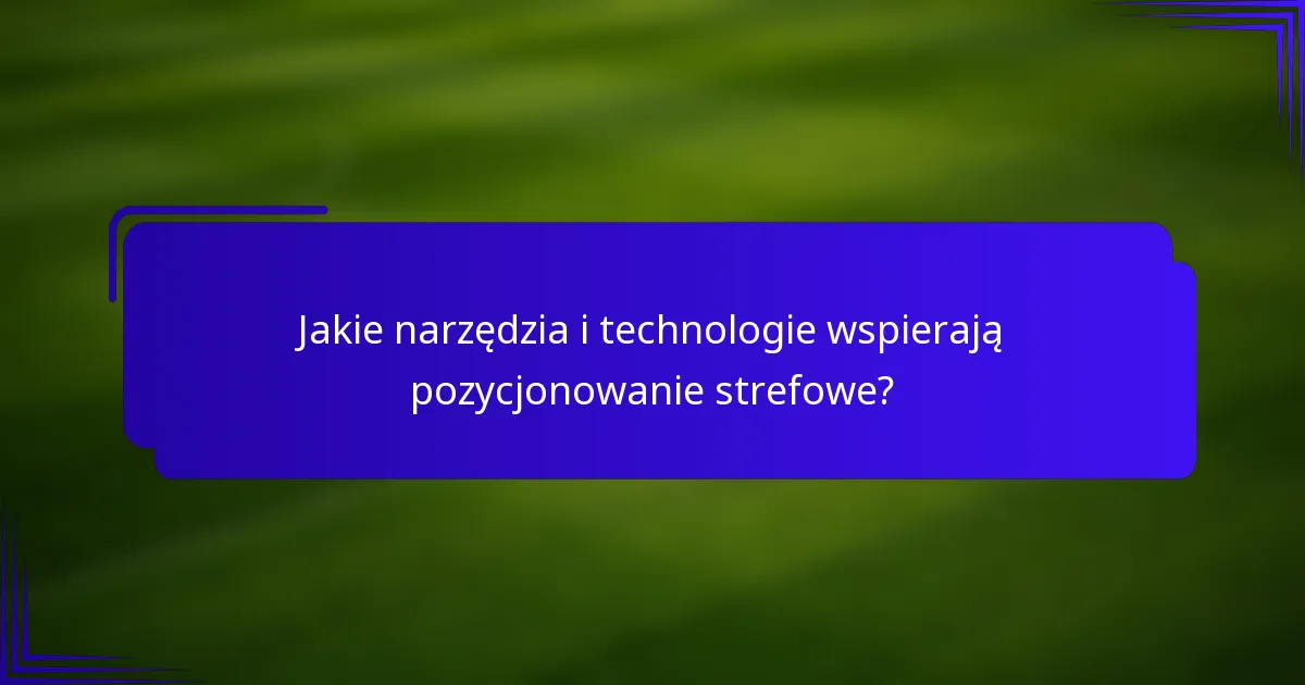Jakie narzędzia i technologie wspierają pozycjonowanie strefowe?