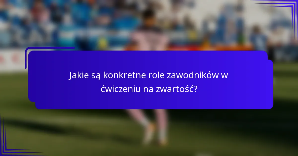 Jakie są konkretne role zawodników w ćwiczeniu na zwartość?