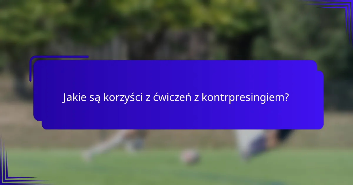 Jakie są korzyści z ćwiczeń z kontrpresingiem?
