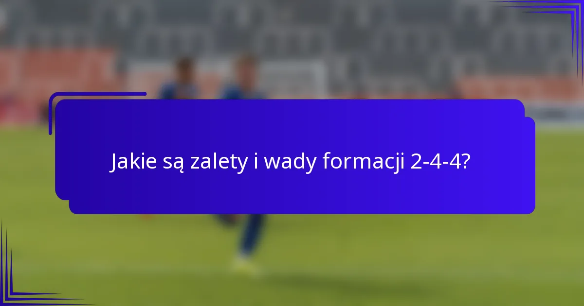 Jakie są zalety i wady formacji 2-4-4?